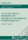 La tutela delle persone con disabilità nel diritto internazionale libro di Foggetti Nadina