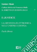 E-Justice. La giustizia elettronica nell'Unione Europea libro