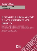 Il sangue, la donazione e la trasfusione nel diritto. Natura giuridica, consenso e dissenso, indennizzo e risarcimento libro