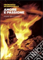 Amore e passione. Anime brulicanti. Vol. 1 libro