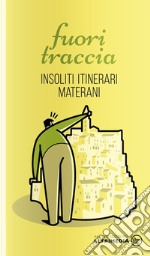 Fuori traccia. Insoliti itinerari materani