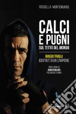 Calci e pugni sul tetto del mondo. Biagio Tralli, identikit di un campione