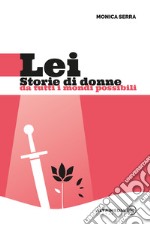 Lei. Storie di donne da tutti i mondi possibili libro