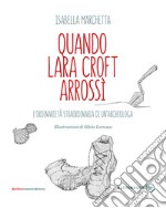 Quando Lara Croft arrossì. L'ordinarietà straordinaria di un'archeologa