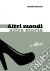 Altri mondi altre storie libro