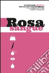 Rosa sangue. Antologia fantastica per raccontare il femminicidio libro