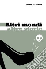 Altri mondi altre storie libro