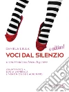 Voci dal silenzio. Incontri sulla violenza di genere. Con interviste a Lucia Annibali e Veronica De Laurentiis libro