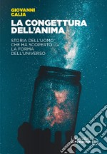 La congettura dell'anima. Storia dell'uomo che ha scoperto la forma dell'universo