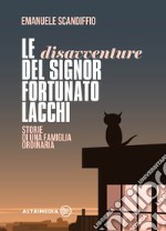 Le disavventure del signor Fortunato Lacchi. Storie di una famiglia ordinaria libro