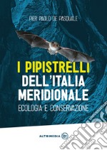 I pipistrelli dell'Italia meridionale. Ecologia e conservazione