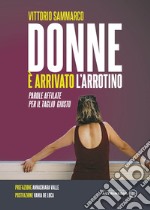 Donne è arrivato l'arrotino. Parole affilate per il taglio giusto libro