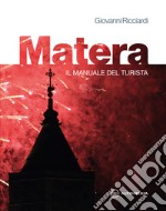 Matera. Il manuale del turista libro