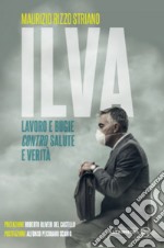 ILVA, lavoro e bugie contro salute e verità libro