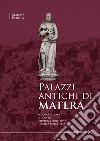 Palazzi antichi di Matera. Nuova ediz. libro