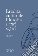 Eredità culturale, filosofia e altri saperi libro