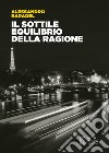 Il sottile equilibrio della ragione libro di Baradel Alessandro