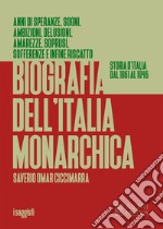 Biografia dell'Italia monarchica. Storia d'Italia dal 1861 al 1946