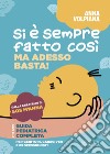 Si è sempre fatto così. Ma adesso basta! Guida pediatrica completa, per genitori, caregiver e professionisti libro