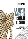 La doppia morte di Camille Claudel libro