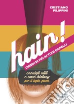 Hair! Chiedi di più ai tuoi capelli. Consigli utili e case history per il taglio giusto libro