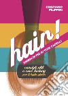 Hair! Chiedi di più ai tuoi capelli. Consigli utili e case history per il taglio giusto libro