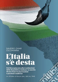 L'Italia s'è desta. La storia d'Italia dal 1815 al 1948 libro
