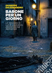 Barone per un giorno. Le indagini di Luca Laudadio, professione reporter libro