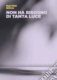 Non ha bisogno di tanta luce libro
