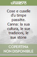 Cose e cuselle d'u timpe passète. Canna: la sua cultura, le sue tradizioni, le sue storie
