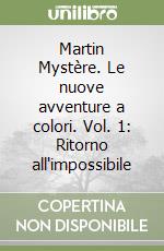 Martin Mystère. Le nuove avventure a colori. Vol. 1: Ritorno all'impossibile libro