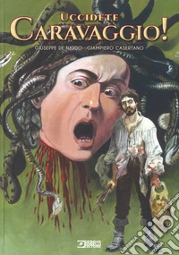 Uccidete Caravaggio!