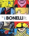 I Bonelli. Una famiglia mille avventure. Ediz. a colori libro di Bono Gianni