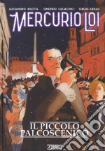 Il piccolo palcoscenico. Mercurio Loi libro