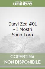 Daryl Zed #01 - I Mostri Sono Loro libro