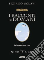 Dylan Dog presenta I racconti di domani. Vol. 2: Della morte e del cielo libro