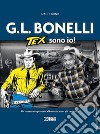 G.l. Bonelli. Tex sono io! libro