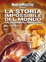 Martin Mystère presenta: La storia impossibile del mondo. Dal Big Bang all'anno zero