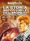 Martin Mystère presenta: La storia impossibile del mondo. Dal Big Bang all'anno zero libro di Dante A. (cur.)