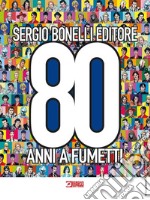 Sergio Bonelli Editore. 80 anni a fumetti. Ediz. a colori libro