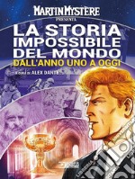 Martin Mystère presenta: La storia impossibile del mondo. Dall'anno uno a oggi libro