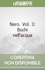 Nero. Vol. 3: Buchi nell'acqua libro