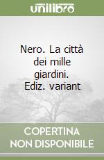 Nero. La città dei mille giardini. Ediz. variant libro