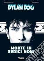 Dylan Dog. Morte in sedici noni libro