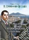 Canzone per Livia e altre storie. Il commissario Ricciardi libro di de Giovanni Maurizio Falco Claudio Brancato Sergio