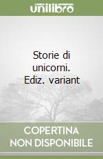 Storie di unicorni. Ediz. variant libro