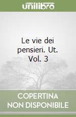 Le vie dei pensieri. Ut. Vol. 3