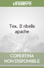 Tex. Il ribelle apache libro