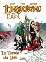 La banda dei folli. Dragonero. Gli eroi libro