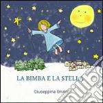 La bimba e la stella. Ediz. illustrata libro